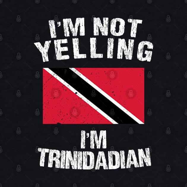 I'm Not Yelling I'm Trinidadian by TShirtWaffle1